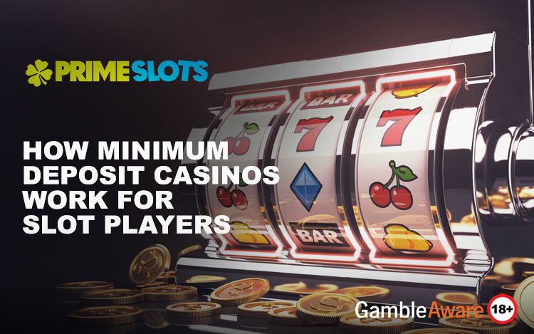 How Minimum Deposit Casinos Work for Slot Players