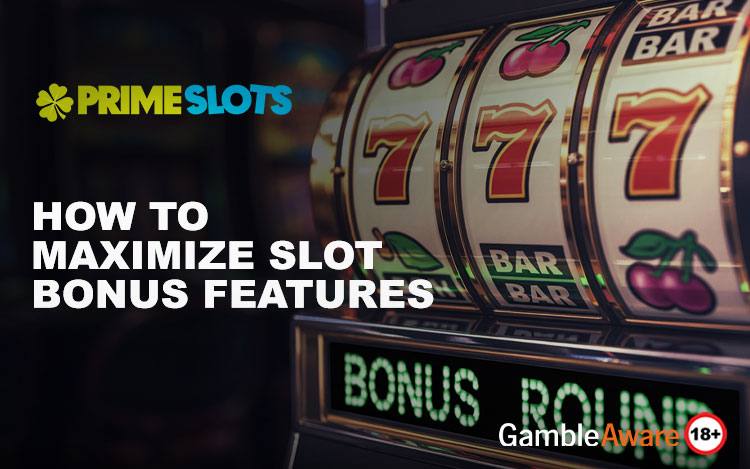 How to Maximize Slot Bonus Features