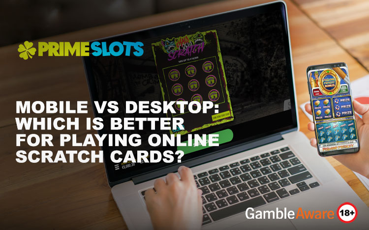Mobile vs Desktop: Which Is Better for Playing Online Scratch Cards?
