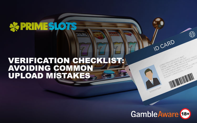 Verification Checklist: Avoiding Common Upload Mistakes