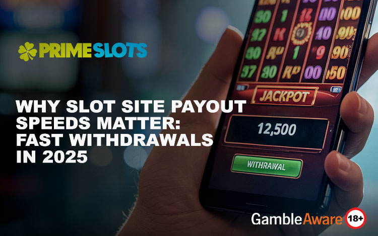 Why Slot Site Payout Speeds Matter: Fast Withdrawals in 2025