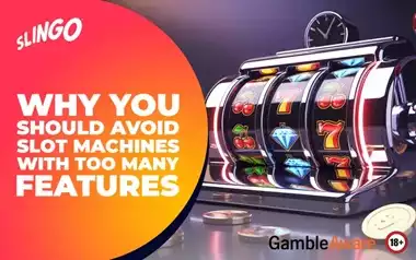 Why You Should Avoid Slot Machines with Too Many Features