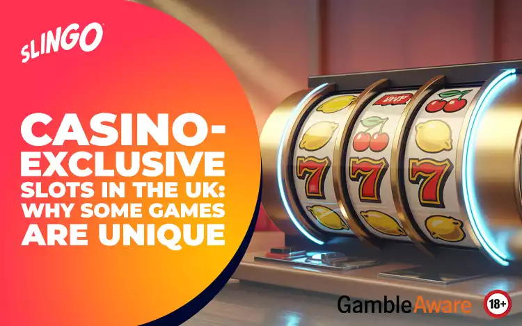 Casino-Exclusive Slots in the UK: Why Some Games Are Unique