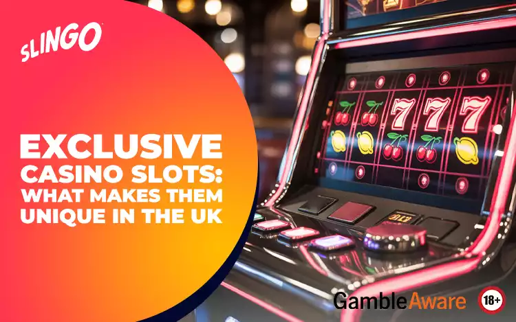 Exclusive Casino Slots: What Makes Them Unique in the UK