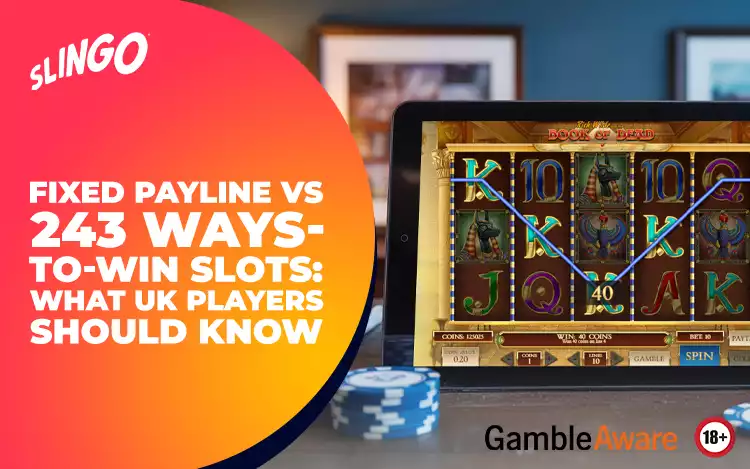 Fixed Payline vs 243 Ways-to-Win Slots: What UK Players Should Know