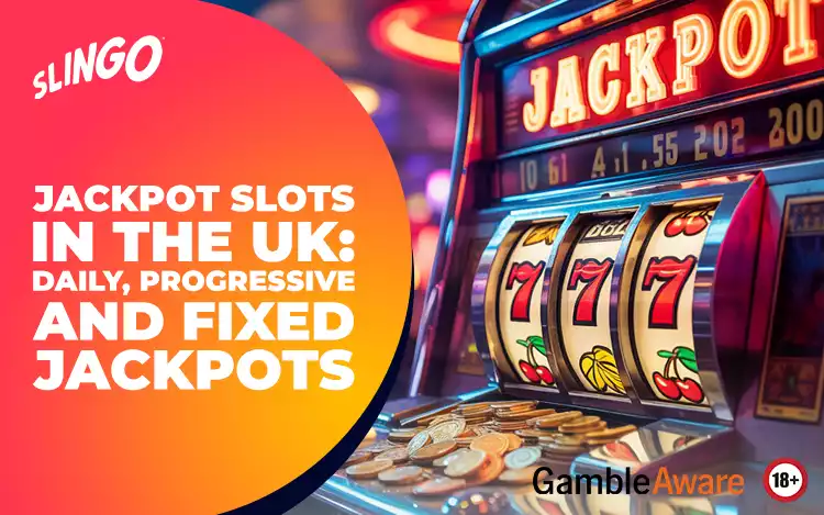 Jackpot Slots in the UK: Daily, Progressive and Fixed Jackpots