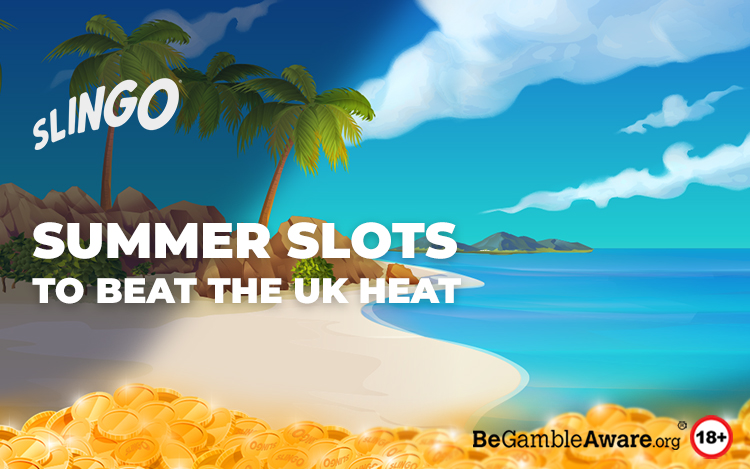 Summer Slots to Beat the UK Heat