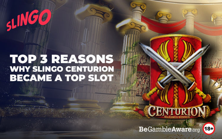 Top 3 Reasons Why Slingo Centurion Became a Top Slot