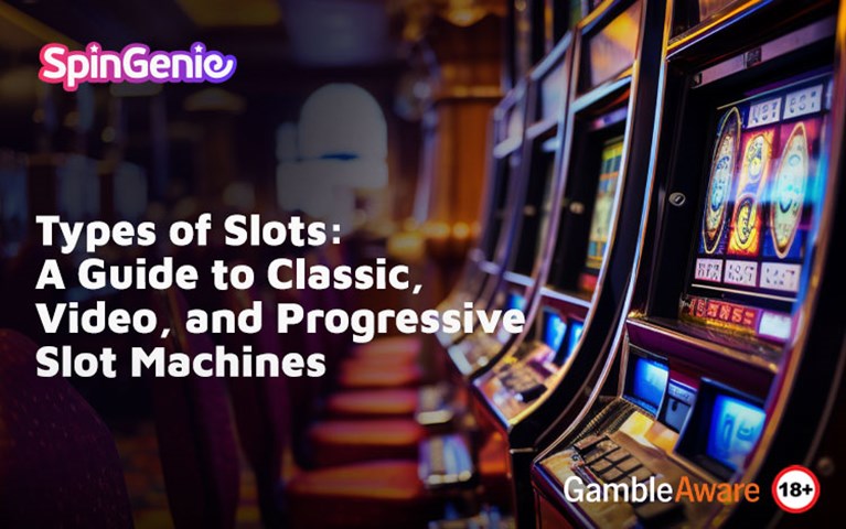 Types of Slots: A Guide to Classic, Video, and Progressive Slot Machines