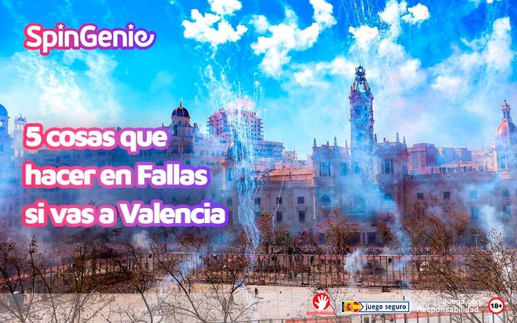 5 Cosas Que Hacer en Fallas si Vas a Valencia