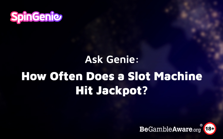 Ask Genie: How Often Does a Slot Machine Hit Jackpot?
