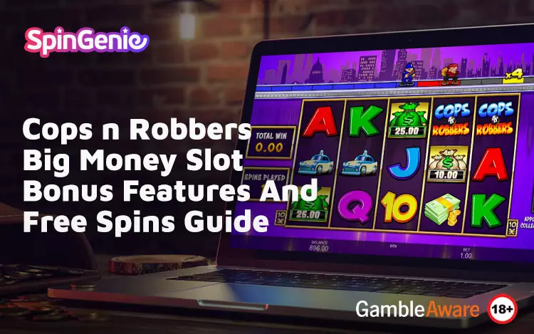 Cops-n-Robbers-Big-Money-Slot-Bonus-Features-And-Free-Spins-Guide
