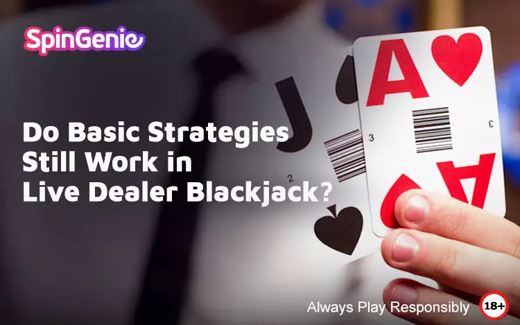 Do-Basic-Strategies-Still-Work-in-Live-Dealer-Blackjack