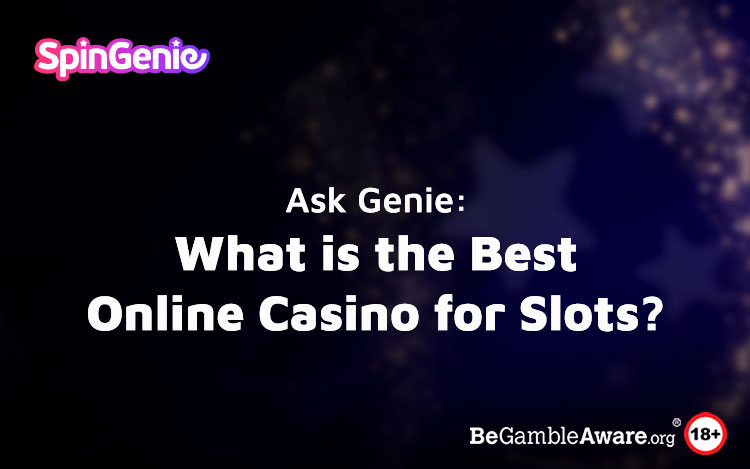 Ask Genie: What is the Best Online Casino for Slots?