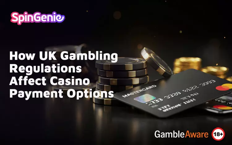 How-UK-Gambling-Regulations-Affect-Casino-Payment-Options