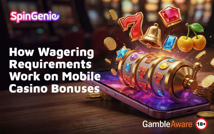 How-Wagering-Requirements-Work-on-Mobile-Casino-Bonuses