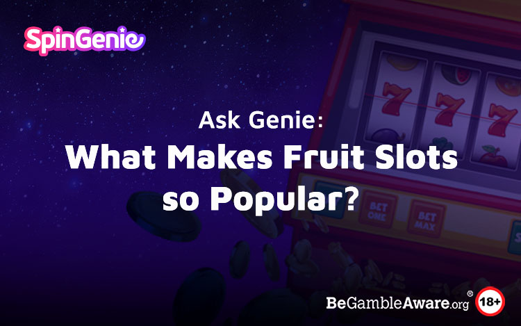 Ask Genie: What Makes Fruit Slots so Popular?