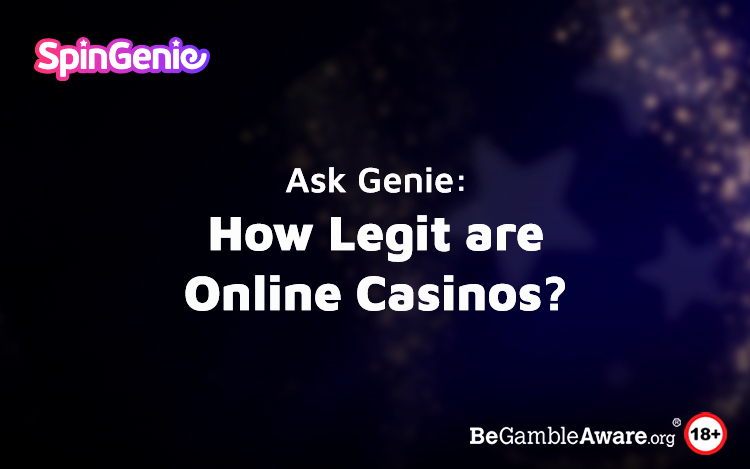 Ask Genie: How Legit Are Online Casinos?