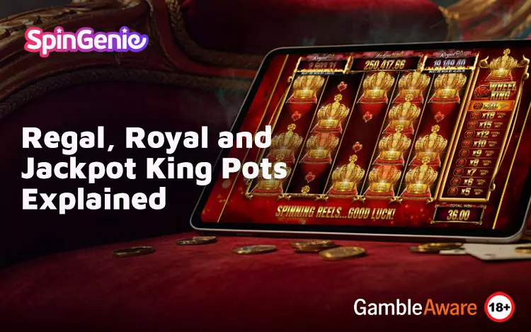 Regal,-Royal-and-Jackpot-King-Pots-Explained