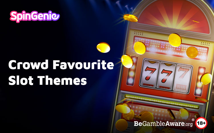 Crowd Favourite Slot Themes