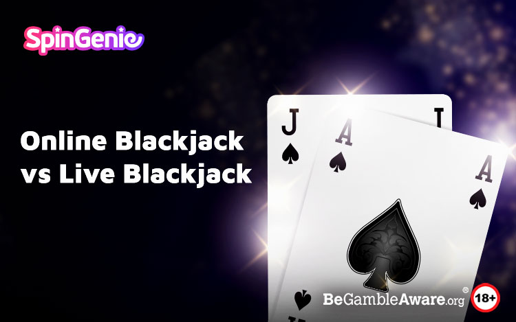 Online Blackjack vs Live Blackjack