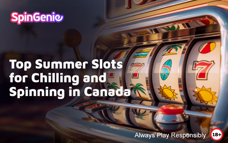 Top-Summer-Slots-for-Chilling-and-Spinning-in-Canada