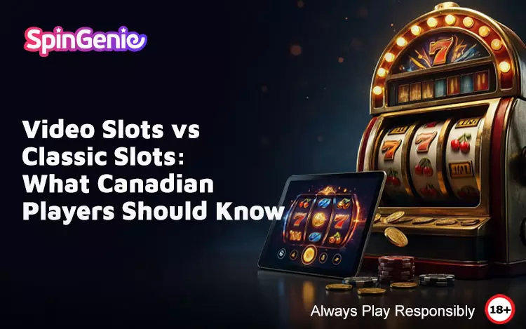 Video-Slots-vs-Classic-Slots-What-Canadian-Players-Should-Know