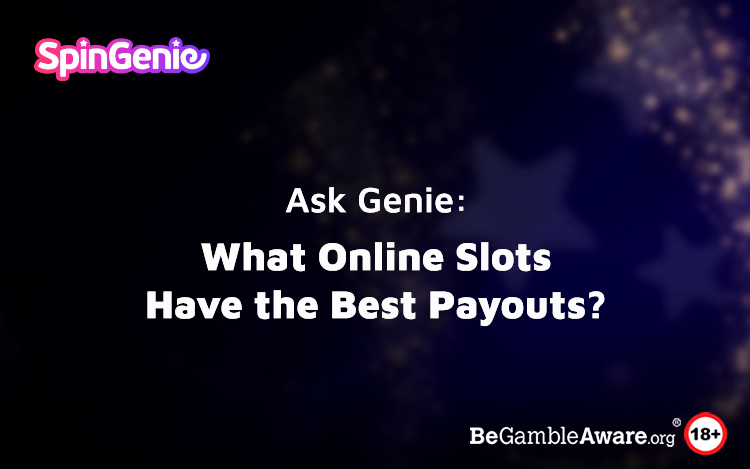 Ask Genie: What Online Slots Have the Best Payouts?