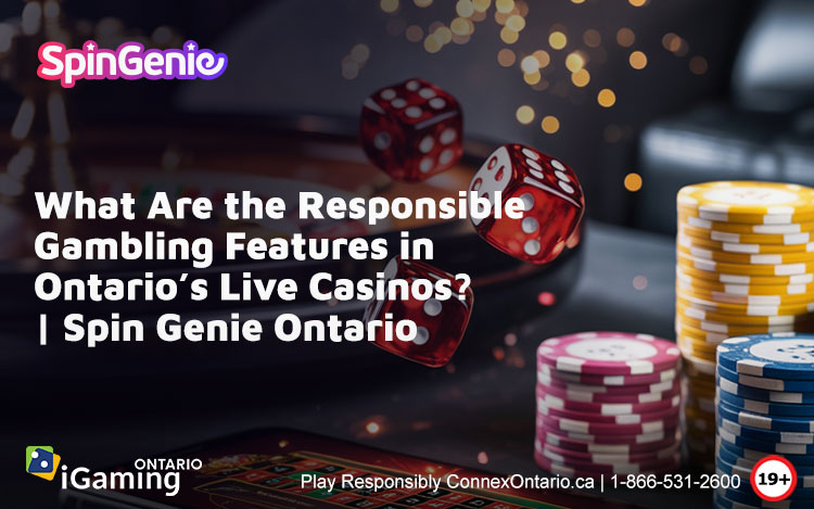 What-Are-the-Responsible-Gambling-Features-in-Ontario’s-Live-Casinos-Spin-Genie-Ontario