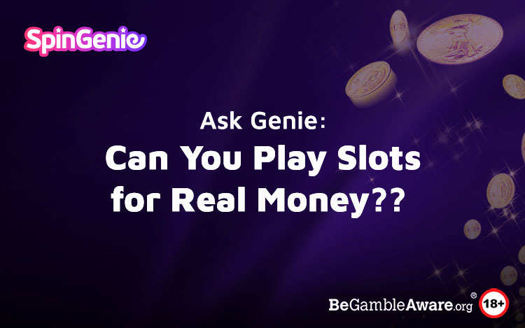 Ask Genie: Can You Play Slots for Real Money?