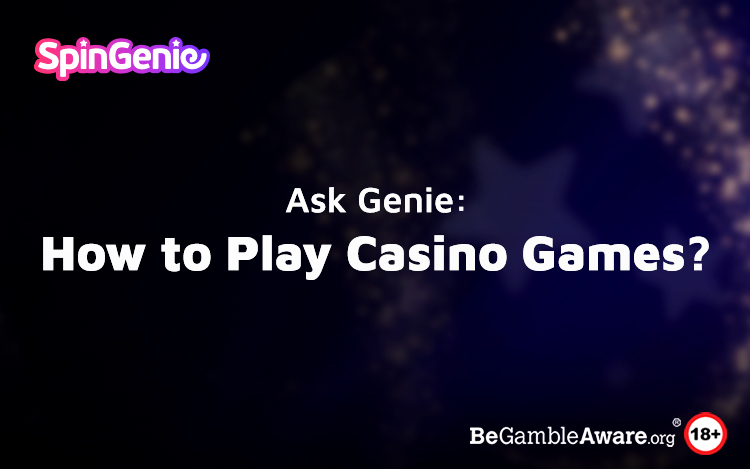 Ask Genie: How to Play Casino Games?