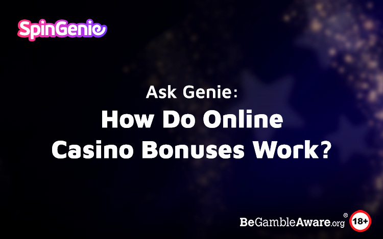 Ask Genie: How Do Online Casino Bonuses Work?