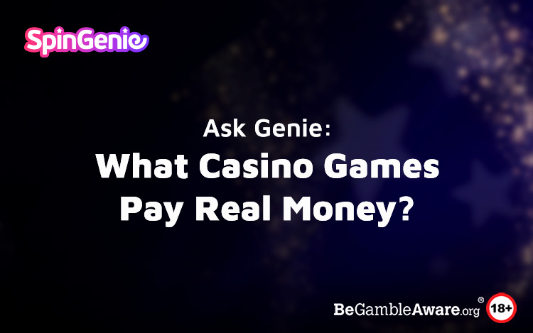 Ask Genie: What Casino Games Pay Real Money?