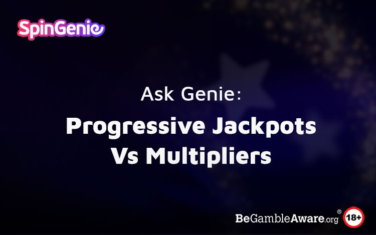 Progressive Jackpots vs Multipliers