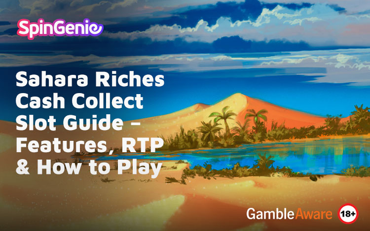 Sahara Riches Cash Collect Slot Guide – Features, RTP & How to Play