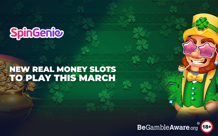 New Real Money Slots to Play this March