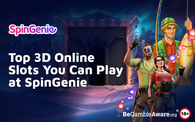 The Most Immersive 3D Online Slots are Right Here at SpinGenie