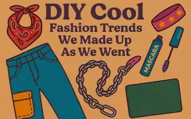 DIY Cool: Fashion Trends We Made Up As We Went