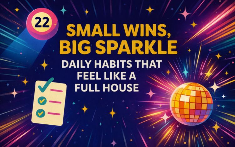 Small Wins, Big Sparkle: Daily Habits That Feel Like A Full House
