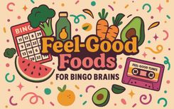 Feel-Good Foods for Bingo Brains