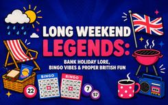 Long Weekend Legends: Bank Holiday Lore & Bingo Vibes