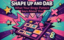 Shape Up and Dab: What Your Bingo Pattern Says About You