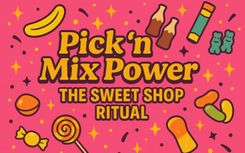 Pick ‘n’ Mix Power: The Sweet Shop Ritual