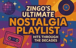 Zingo’s Ultimate Nostalgia Playlist