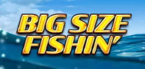 Big Size Fishin'