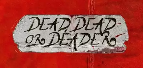 Dead Dead or Deader