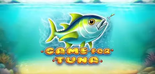 Game for Tuna