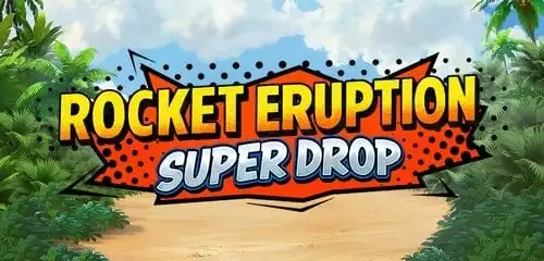 Rocket Eruption Super Drop