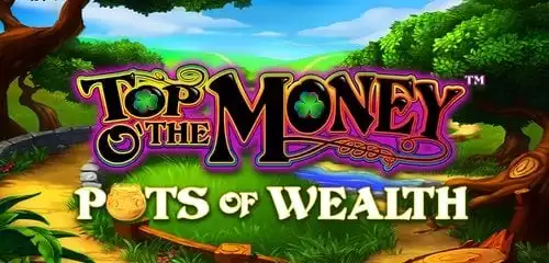 Top o the Money  - Pots of Wealth