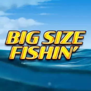 Big Size Fishin'